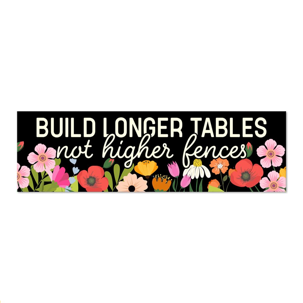 JQYCJTR Build Longer Tables Not Higher Fences Sticker or Magnet, Pro Immigration Sticker or Magnet, Reusable Car Magnets for Bum