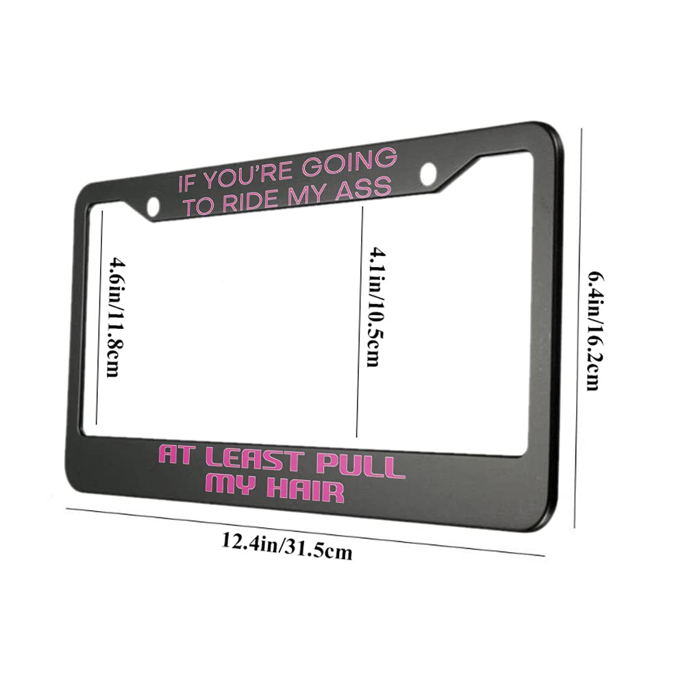 Ofloral If You'Re Going To Ride My Ass At Least Pull My Hair Aluminum Alloy License Plate Frame Pink Color Woman Applicable To U