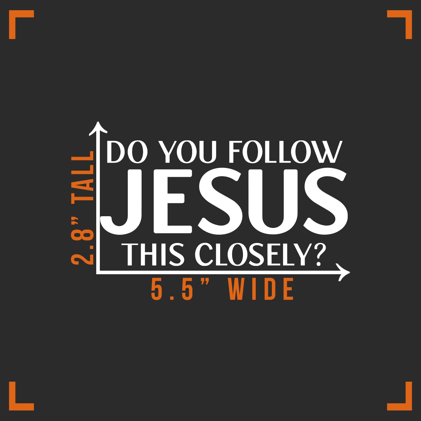Vool Vinyl Sticker Decal - "Do You Follow Jesus This Closely" - 5.5" x 2" - White - Auto Car Truck Wall Laptop