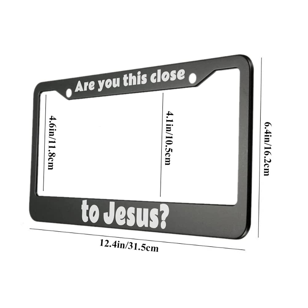 oFloral are You This Close to Jesus Aluminum Alloy License Plate Frame White Black Applicable to US Standard Car Metal Car Tag F