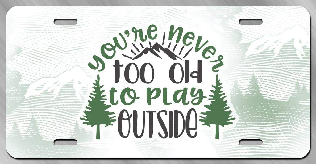 KCD Vanity License Plate Tag - You're Never Too Old to Play Outside - Full Color Printed - Aluminum