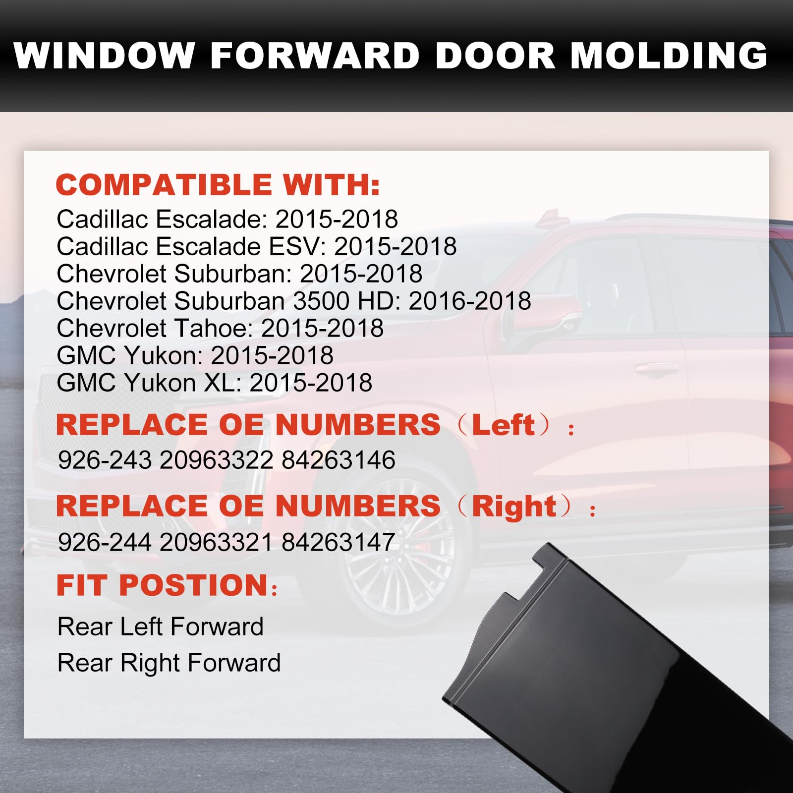 926-243 Rear Driver Side Forward Door Applique Window Trim Molding Compatible with Cadillac Escalade/ESV Fit for Chevrolet Tahoe