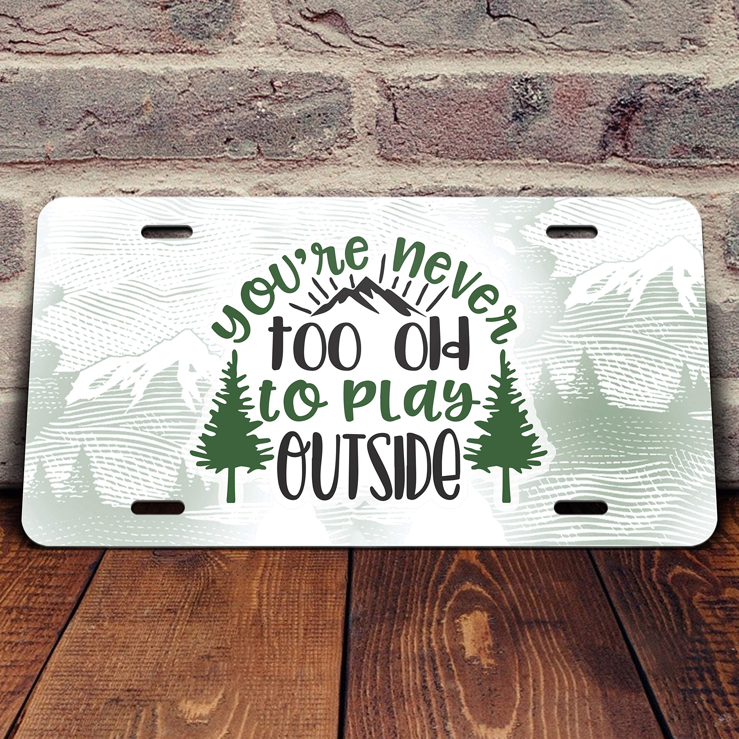 KCD Vanity License Plate Tag - You're Never Too Old to Play Outside - Full Color Printed - Aluminum